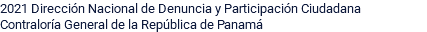 2021 Dirección Nacional de Denuncia y Participación Ciudadana Contraloría General de la República de Panamá
